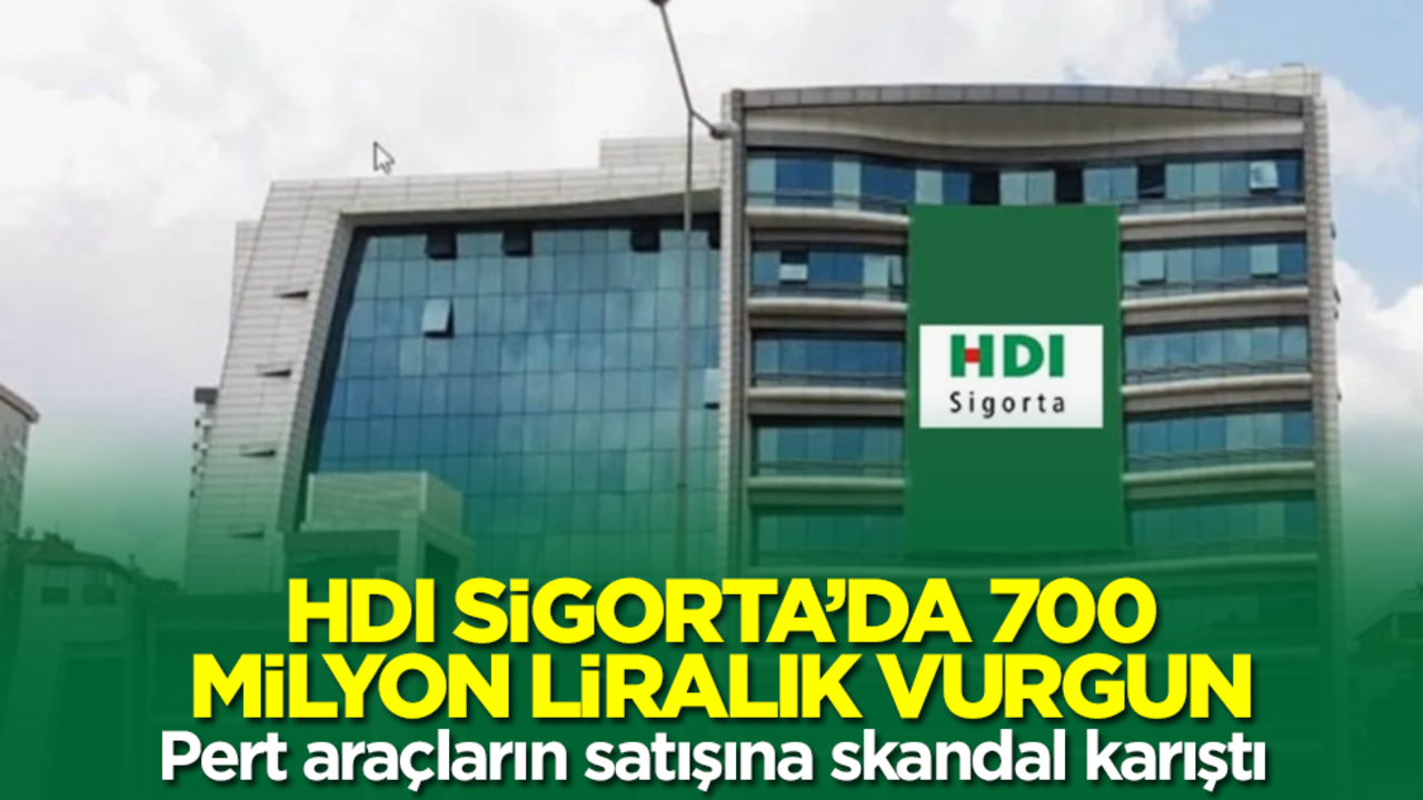 HDI Sigorta'da 700 milyon liralık vurgun! Pert araçların satışına skandal karıştı