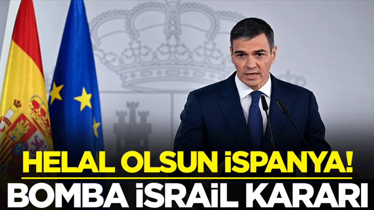Helal olsun İspanya! Bomba İsrail kararı
