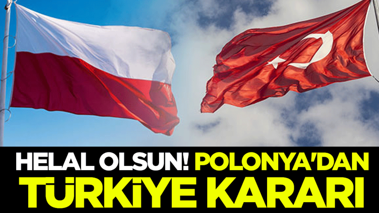 Helal olsun! Polonya'dan Türkiye kararı