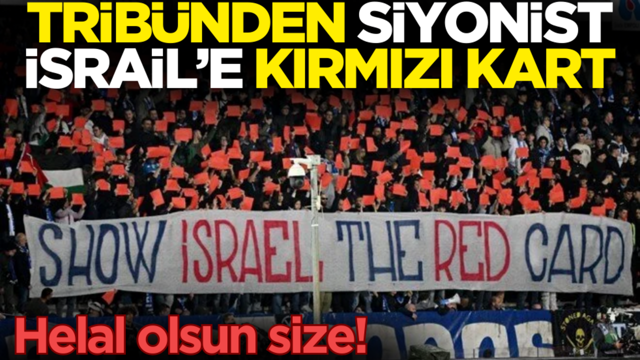 Helal olsun size! Tribünlerden siyonist İsrail’e kırmızı kart