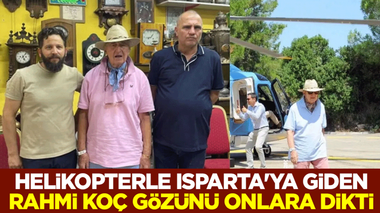 Helikopterle Isparta'ya giden Rahmi Koç gözünü onlara dikti