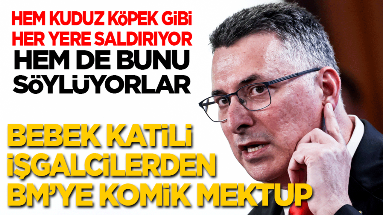 Hem kuduz köpek her yere saldırıyor hem de bunu söylüyorlar: Bebek katili işgalcilerden BM'ye komik mektup!