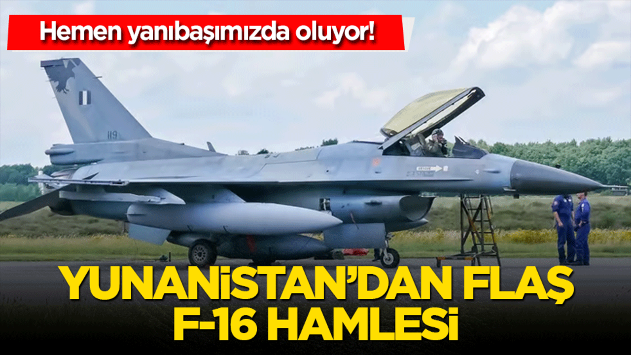 Hemen yanıbaşımızda oluyor! Yunanistan'dan flaş F-16 hamlesi