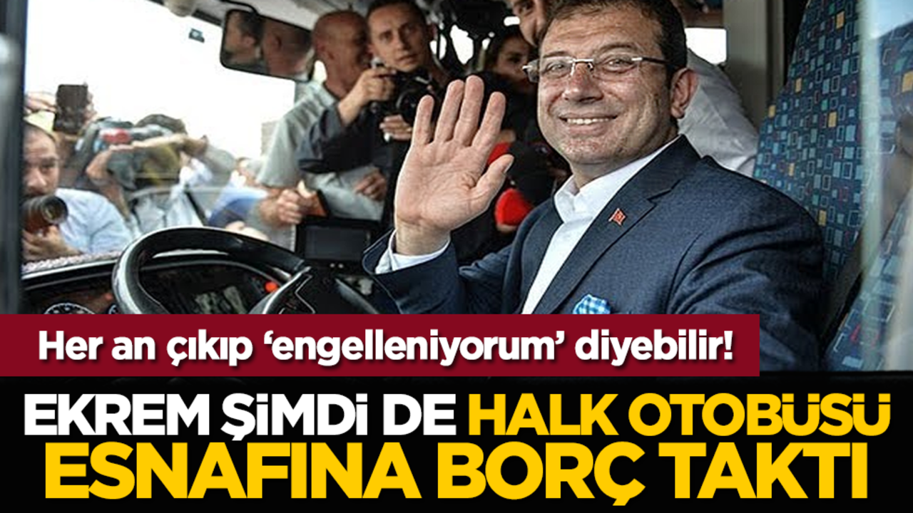 Her an çıkıp ‘engelleniyorum’ diyebilir! Ekrem şimdi de halk otobüsü esnafına borç taktı!
