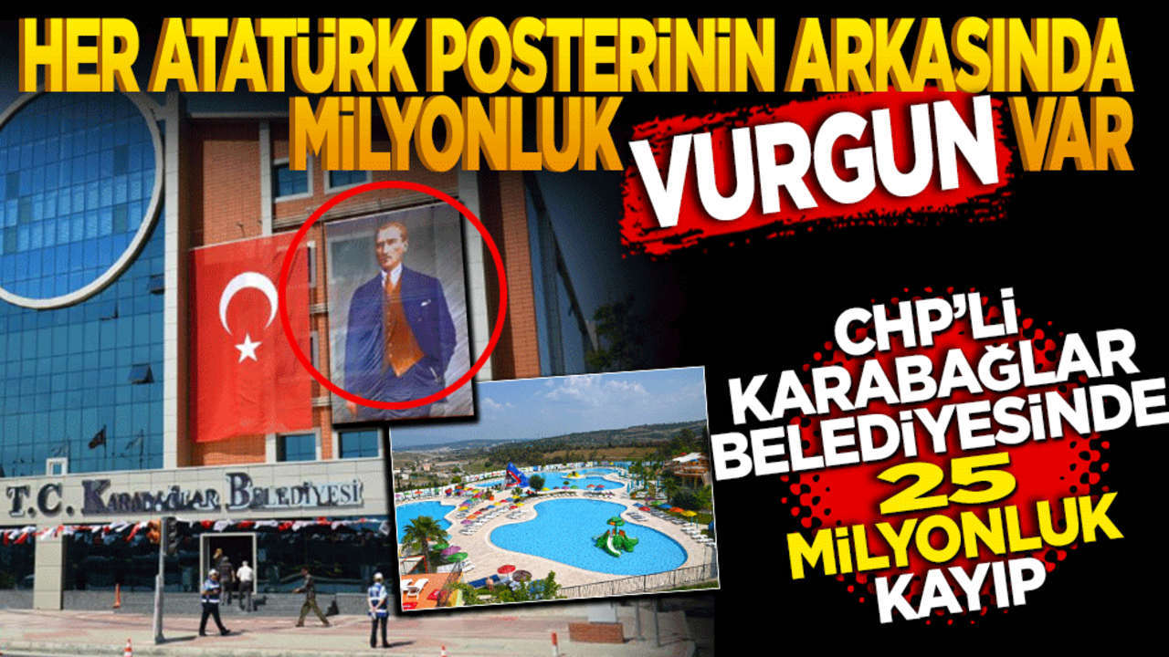 Her Atatürk posterinin arkasında milyonluk vurgun var! CHP’li Karabağlar Belediyesinde 25 milyonluk kayıp