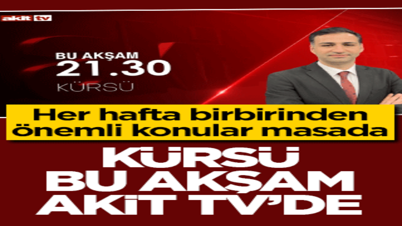Her hafta birbirinden önemli konular masada! Kürsü saat 21:30'da Akit TV'de
