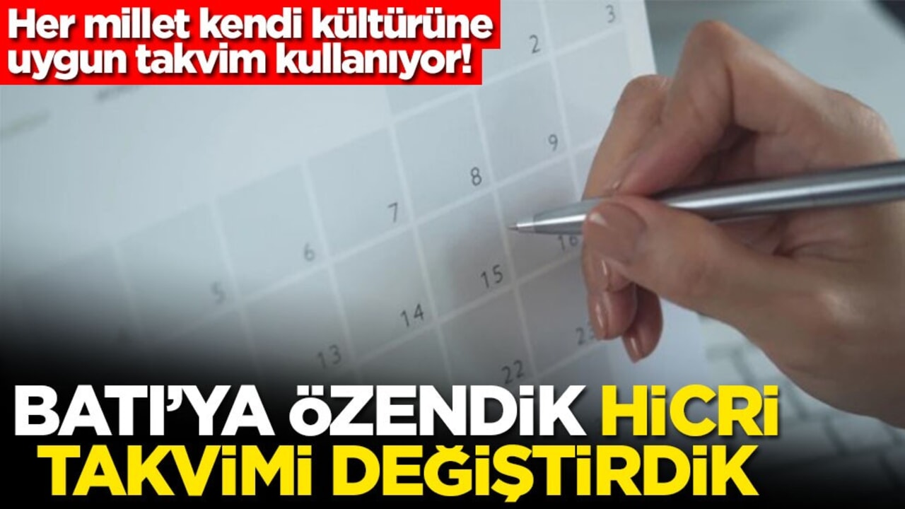 Her millet kendi kültürüne uygun takvim kullanıyor! Batı’ya özendik hicri takvimi değiştirdik