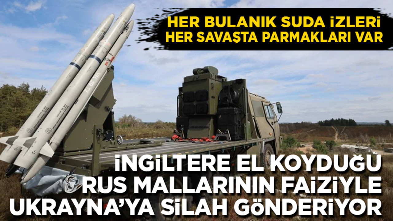 Her savaşta mutlaka bir İngiliz parmağı vardır! El koydukları Rus varlıklarının faiziyle Ukrayna'da silah!