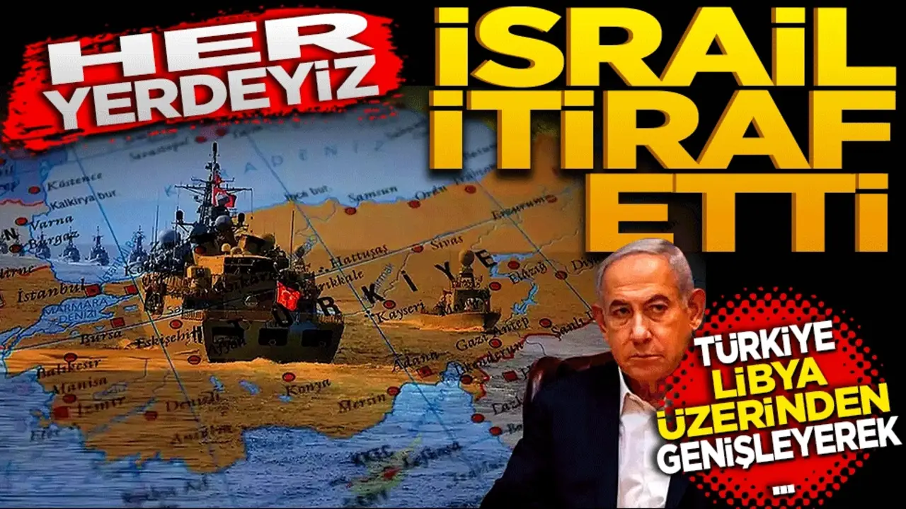 Her yerdeyiz! İsrail itiraf etti: Türkiye Libya üzerinden genişleyerek…