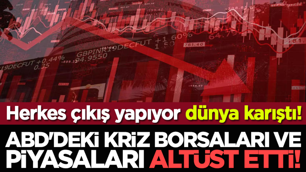 Herkes çıkış yapıyor dünya karıştı: ABD'deki kriz borsaları ve piyasaları altüst etti!
