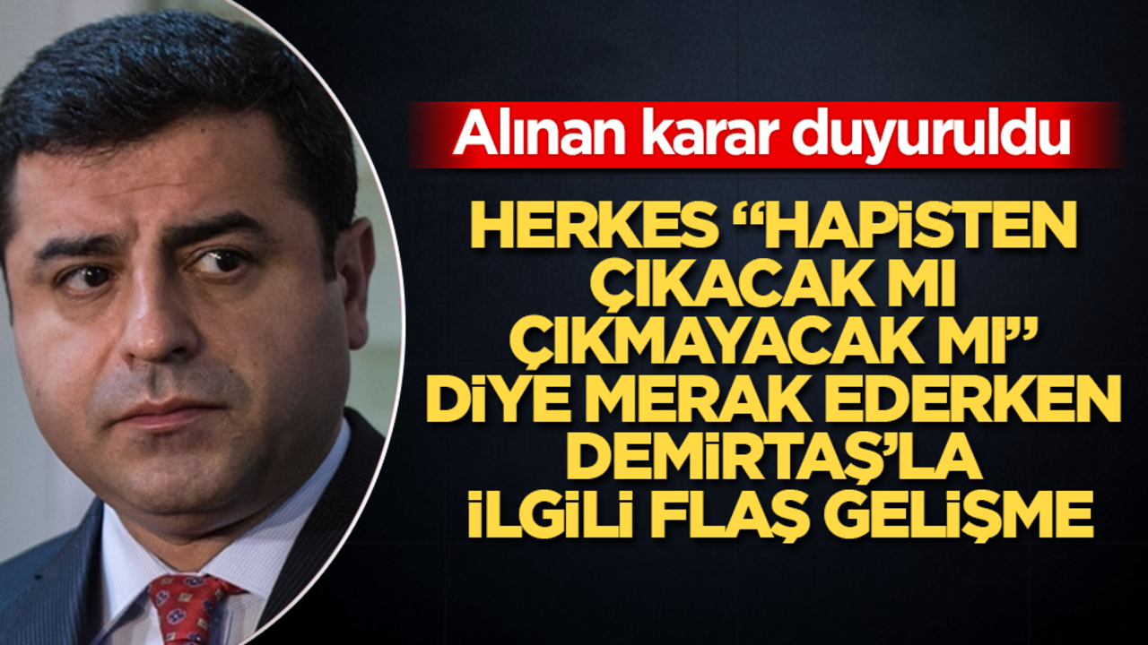 Herkes "hapisten çıkacak mı çıkmayacak mı" diye merak ederken Selahattin Demirtaş’la ilgili flaş gelişme
