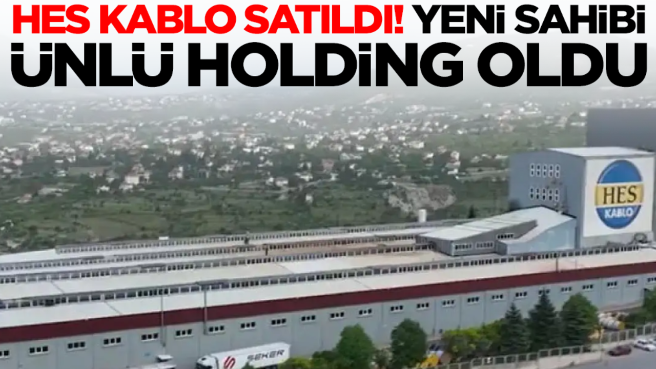 Hes Kablo satıldı! Yeni sahibi Türkiye'nin ünlü holdingi oldu