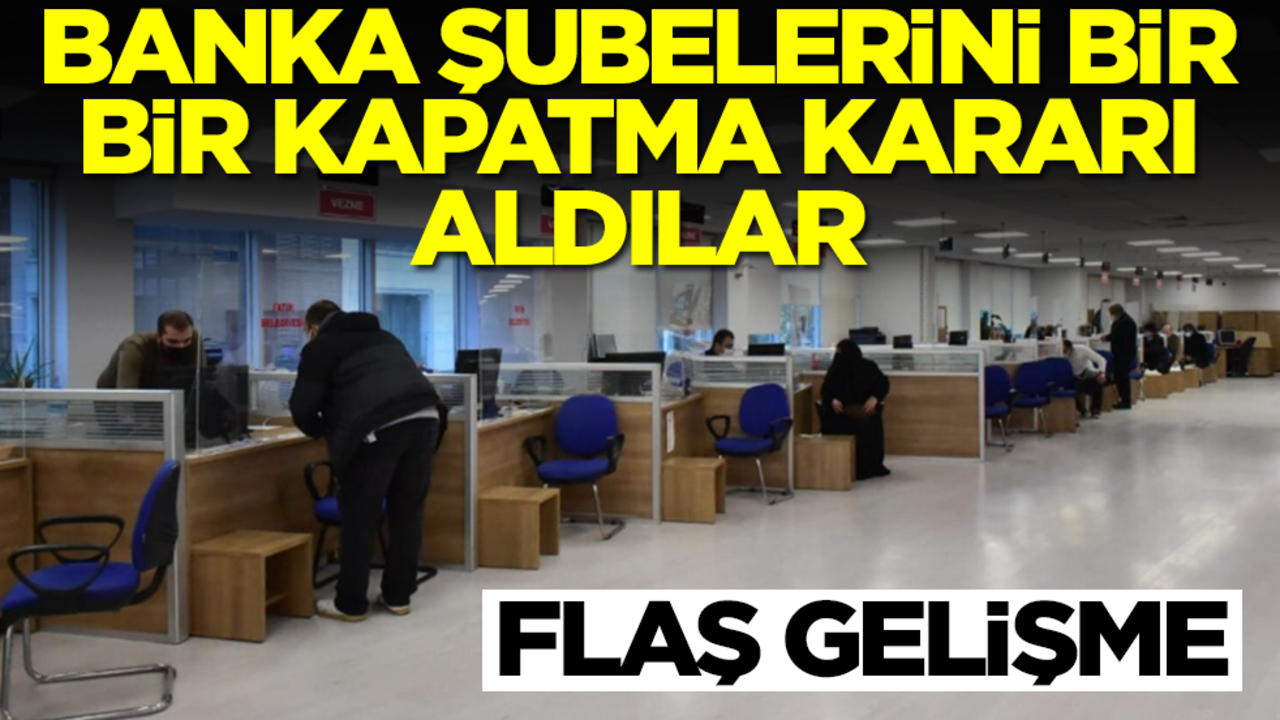 Hiç hesapta olmayan gelişme: Banka şubelerini bir bir kapatma kararı aldılar