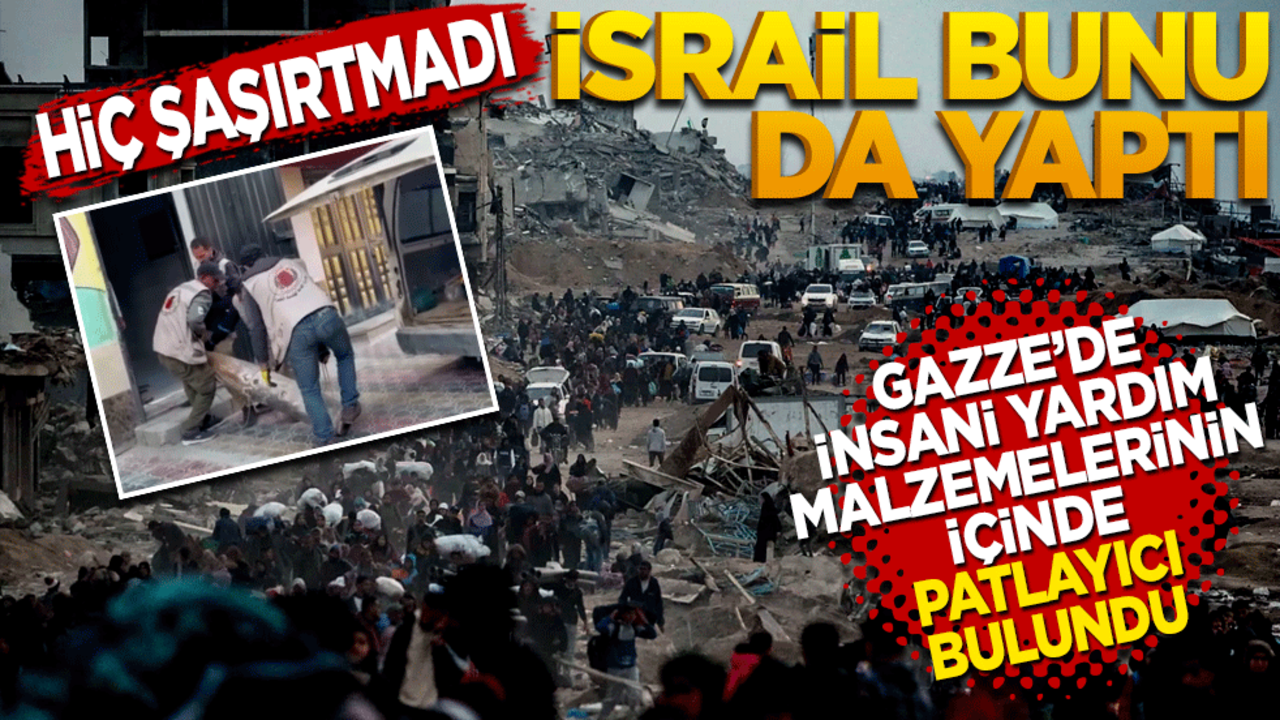 Hiç şaşırtmadı! İsrail bunu da yaptı! Gazze'de insani yardım malzemelerinin içinde patlayıcı bulundu