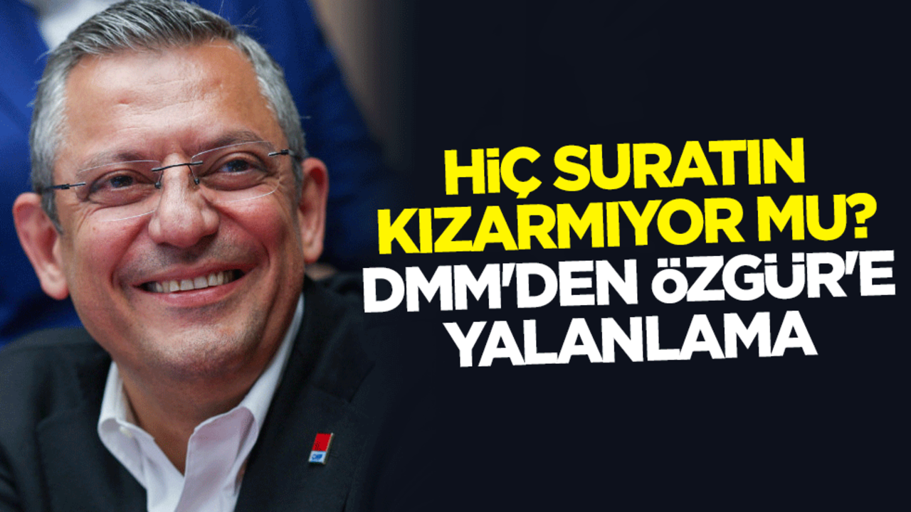 Hiç suratın kızarmıyor mu? DMM'de Özgür Özel'e yalanlama
