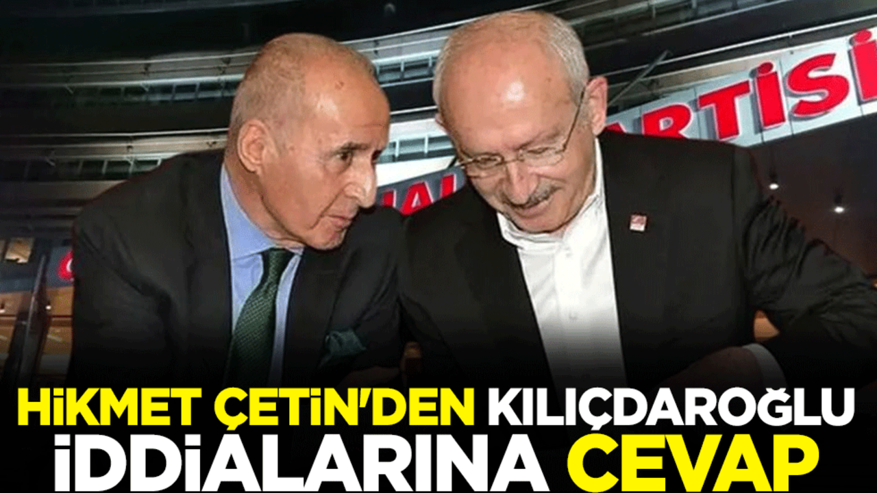 Hikmet Çetin'den Kılıçdaroğlu iddialarına cevap