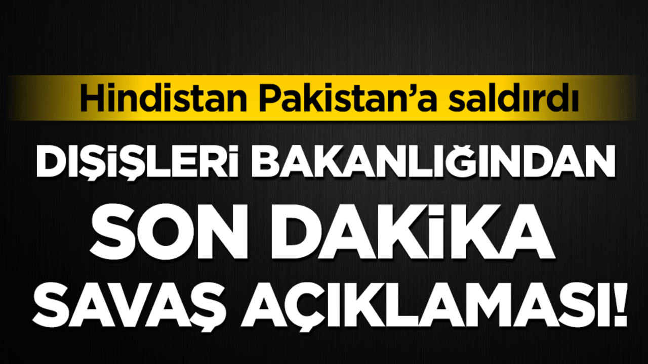 Hindistan Pakistan'a saldırdı! Dışişleri bakanlığından son dakika savaş açıklaması!