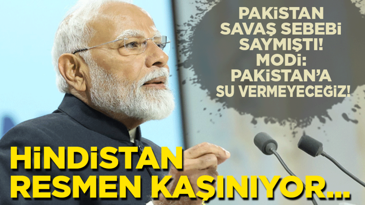 Hindistan resmen kaşınıyor... Pakistan savaş sebebi saymıştı! Modi: Pakistan’a su vermeyeceğiz!