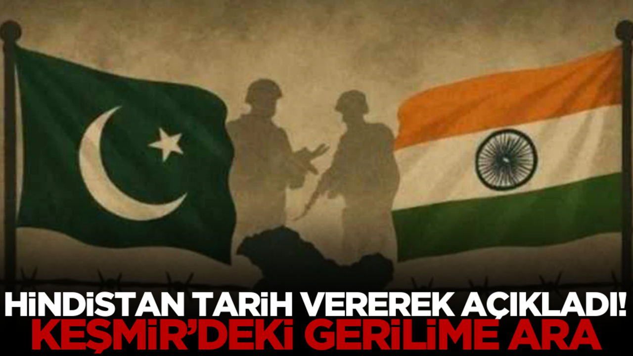Hindistan tarih vererek açıkladı! Keşmir’deki gerilime ara