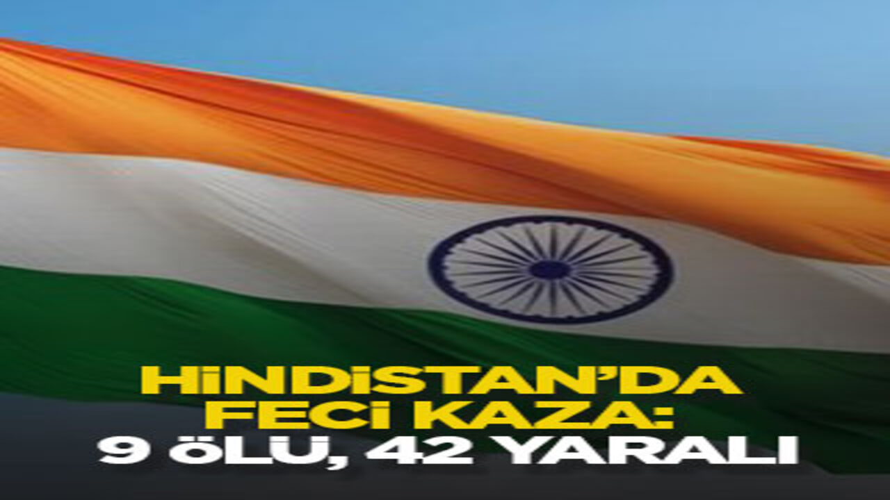 Hindistan’da feci kaza: 9 ölü, 42 yaralı