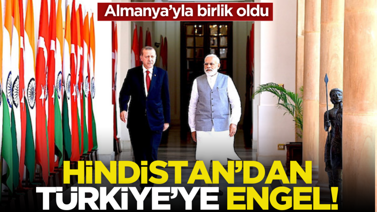Hindistan’dan Türkiye’ye engel! Almanya’yla birlik oldu