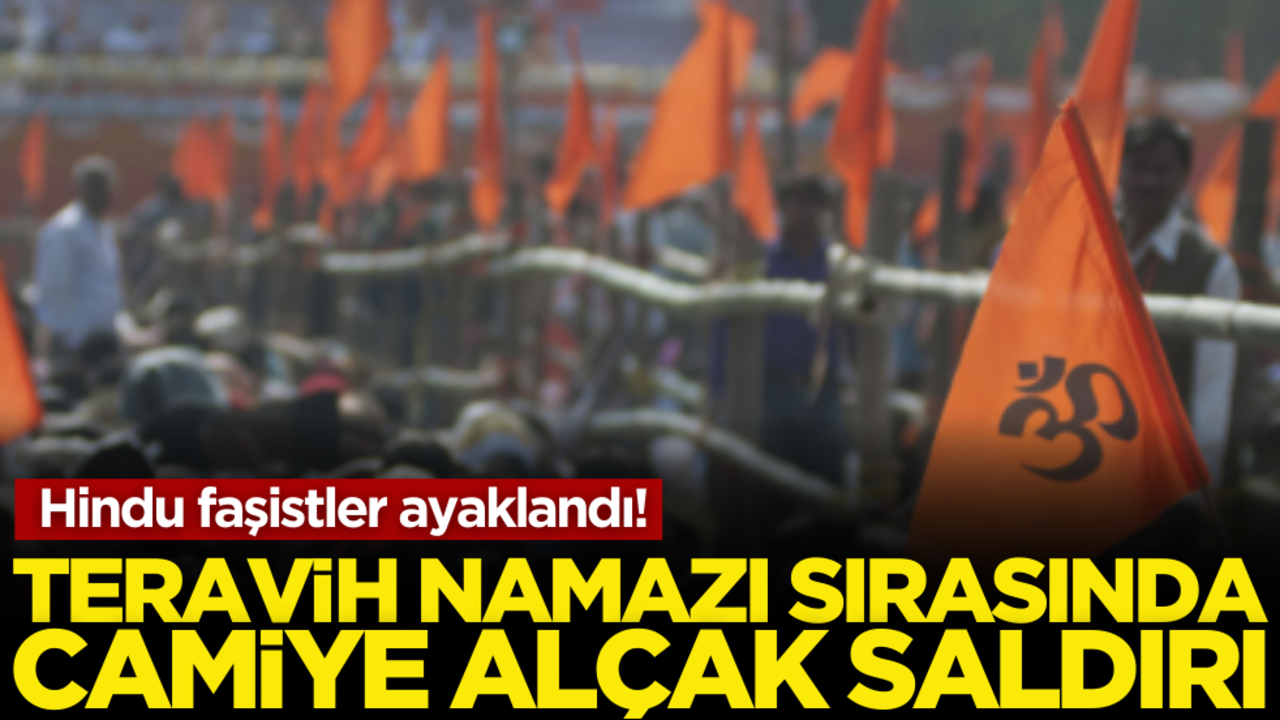 Hindu faşistler ayaklandı! Teravih sırasında camiye alçak saldırı
