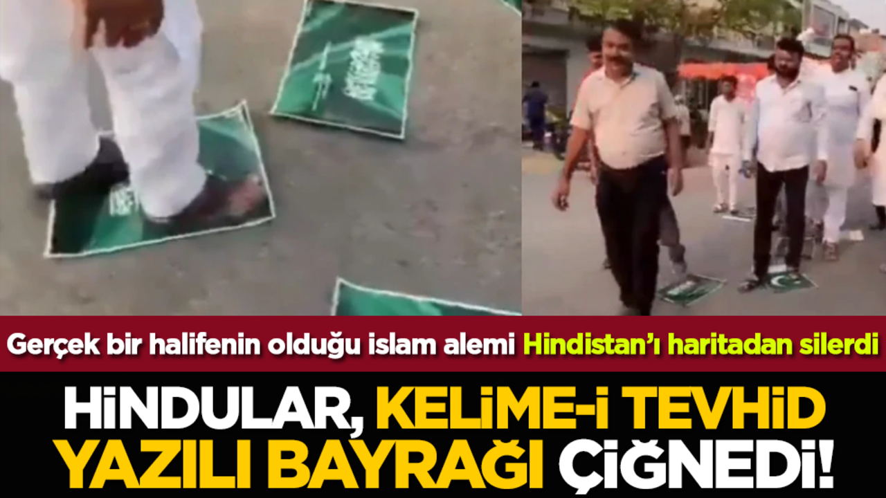 Hindular, Kelime-i Tevhid yazılı bayrağı çiğnedi! Gerçek bir halifenin olduğu islam alemi Hindistan’ı haritadan silerdi