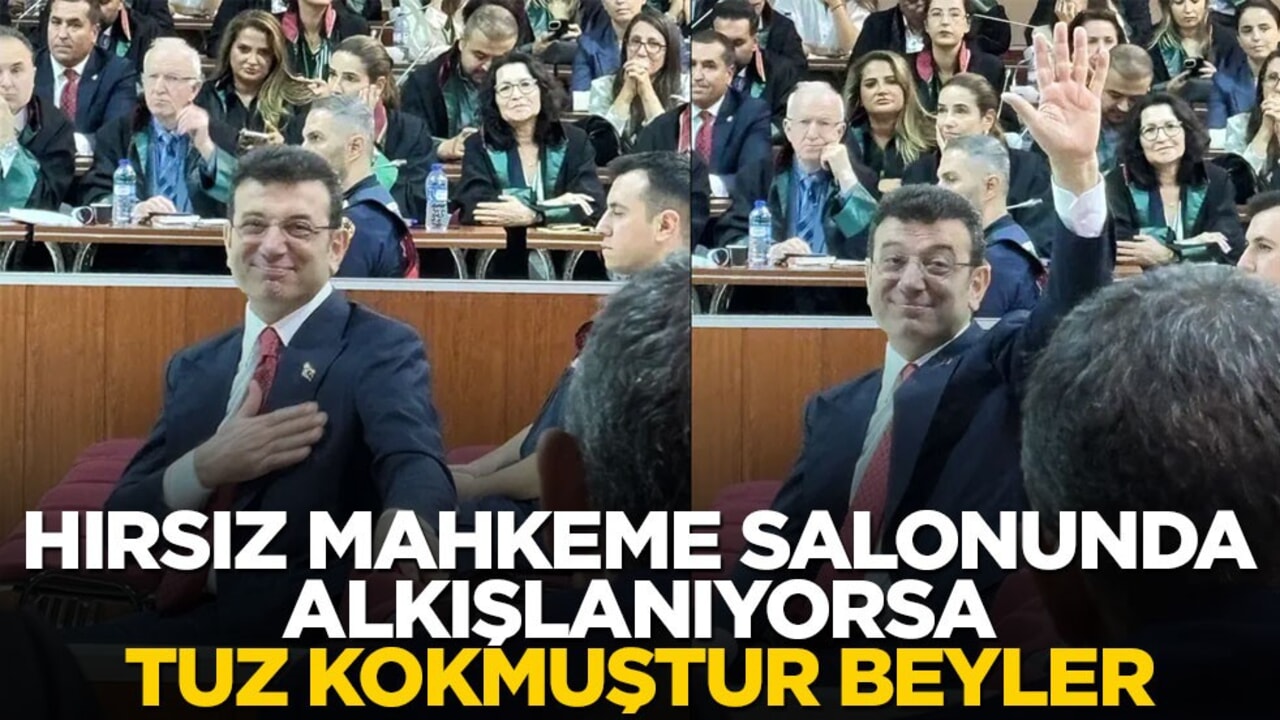 Hırsız mahkeme salonunda alkışlanıyorsa, tuz kokmuştur beyler