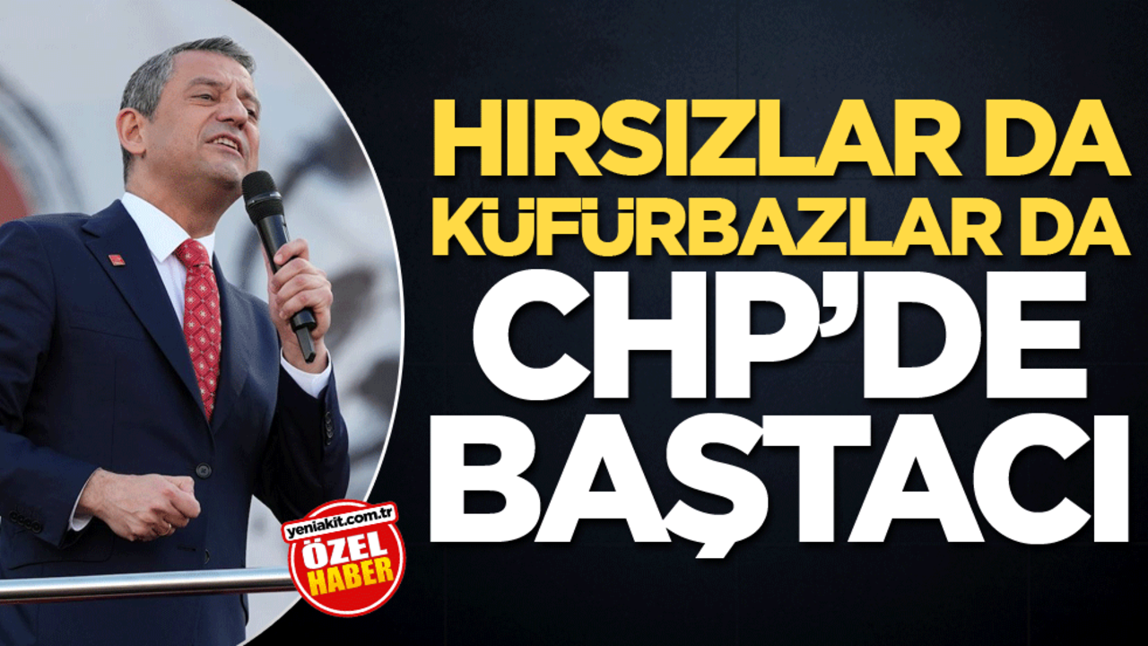 Hırsızlar da küfürbazlar da CHP’de baştacı