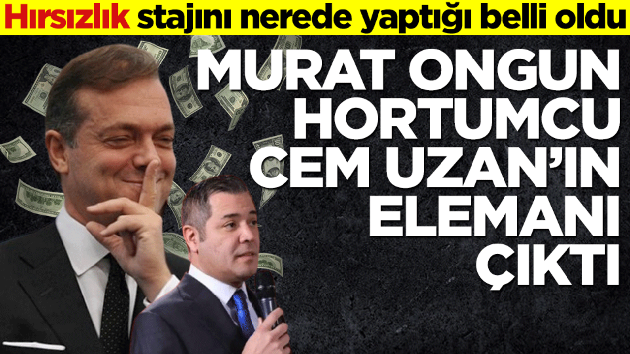 Hırsızlık stajını nerede yaptığı belli oldu! Murat Ongun hortumcu Cem Uzan’ın elemanı çıktı