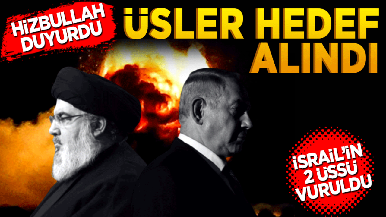 Hizbullah duyurdu! Üsler hedef alındı!