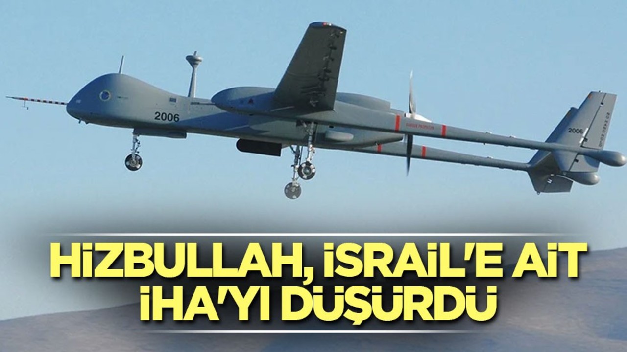 Hizbullah, İsrail'e ait bir İHA'yı düşürdü