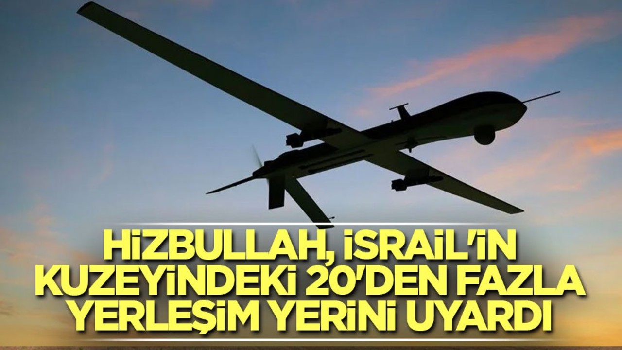 Hizbullah, İsrail'in kuzeyindeki 20'den fazla yerleşim yerini uyardı
