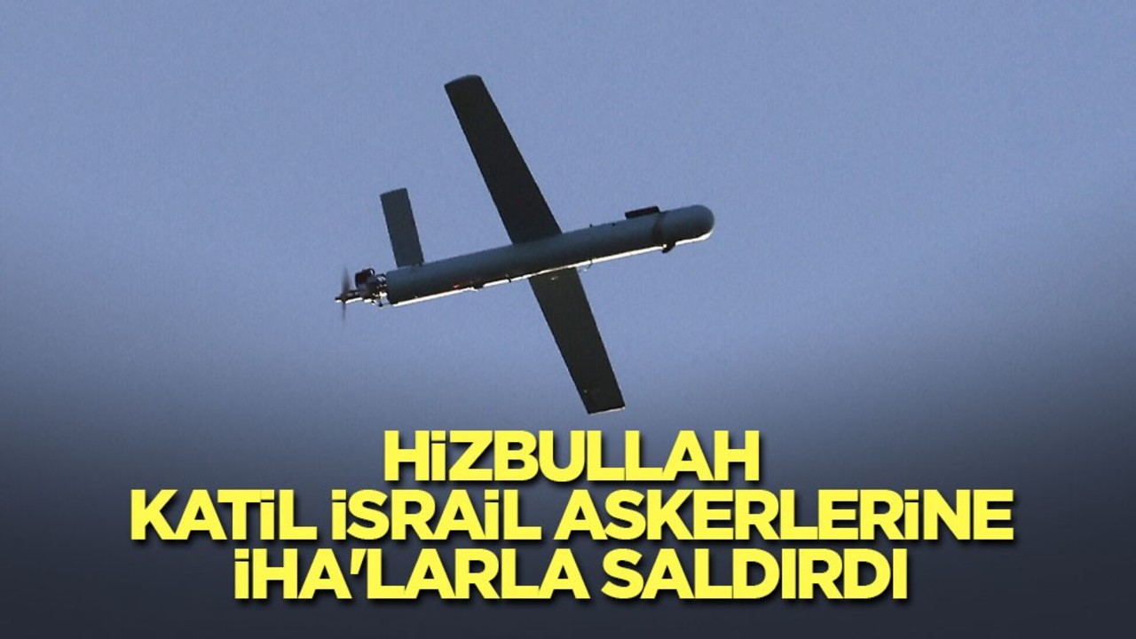 Hizbullah, katil İsrail askerlerine İHA'larla saldırdı