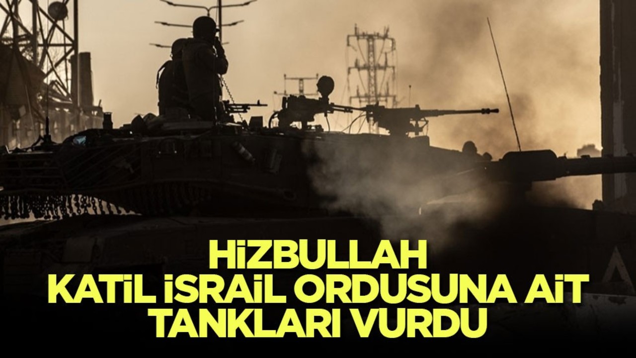 Hizbullah, katil İsrail ordusuna ait tankları vurdu