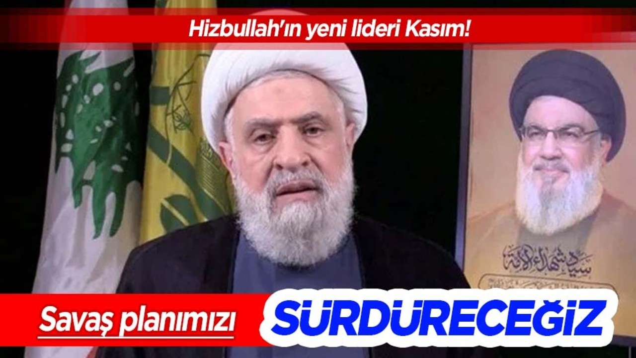 Hizbullah'ın yeni lideri Kasım: Savaş planımızı sürdüreceğiz diyerek ilan etti