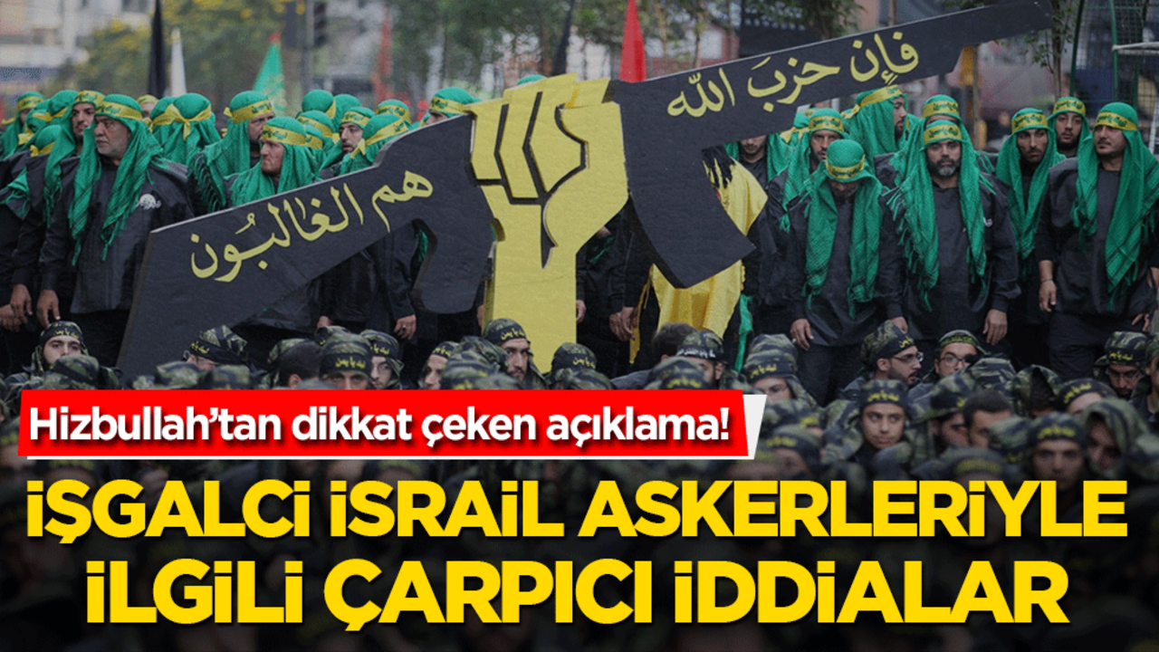 Hizbullah’tan dikkat çeken açıklama! İsrail askerleriyle ilgili çarpıcı iddialar