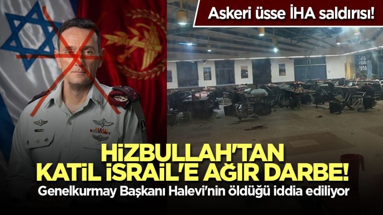 Hizbullah'tan katil İsrail'e ağır darbe! Askeri üsse İHA saldırısı! Genelkurmay Başkanı Halevi'nin öldüğü iddia ediliyor