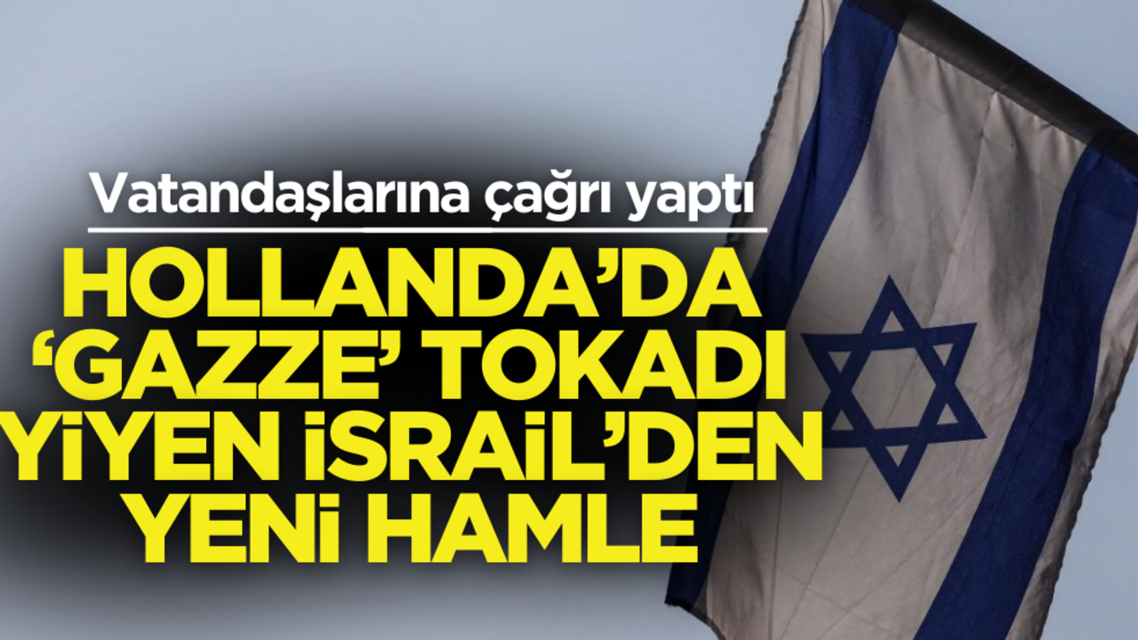 Hollanda’da Gazze tokadı yemişti! Katil İsrail’den vatandaşlarına çağrı