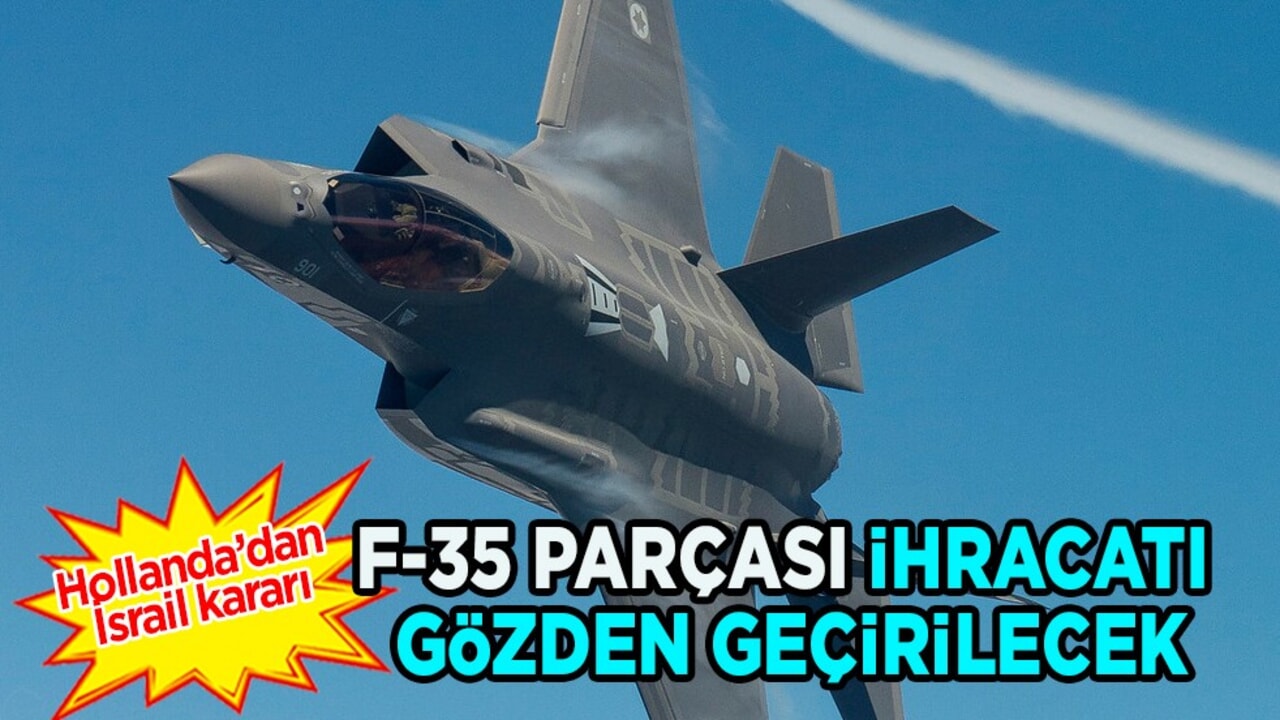 Hollanda'dan İsrail kararı: F-35 savaş uçağı parçaları ihracatı gözden geçirilecek! Beklenmedik çıkışı...