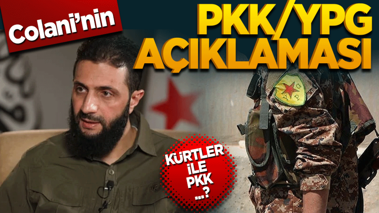 HTŞ lideri Colani’nin PKK açıklaması! Kürtler ile PKK …?