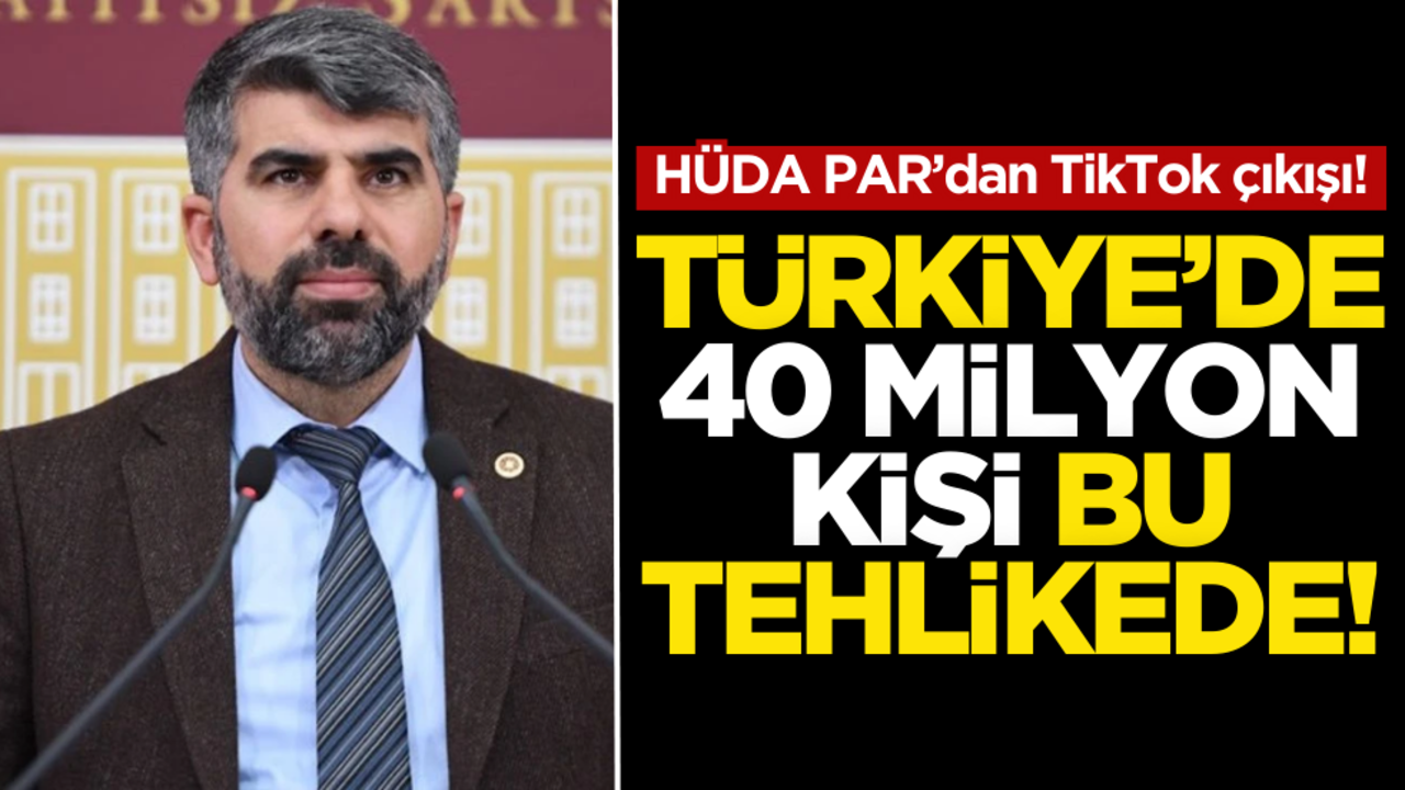 HÜDA PAR’dan dikkat çeken TikTok çıkışı! Türkiye’de 40 milyon kişi bu tehlikede