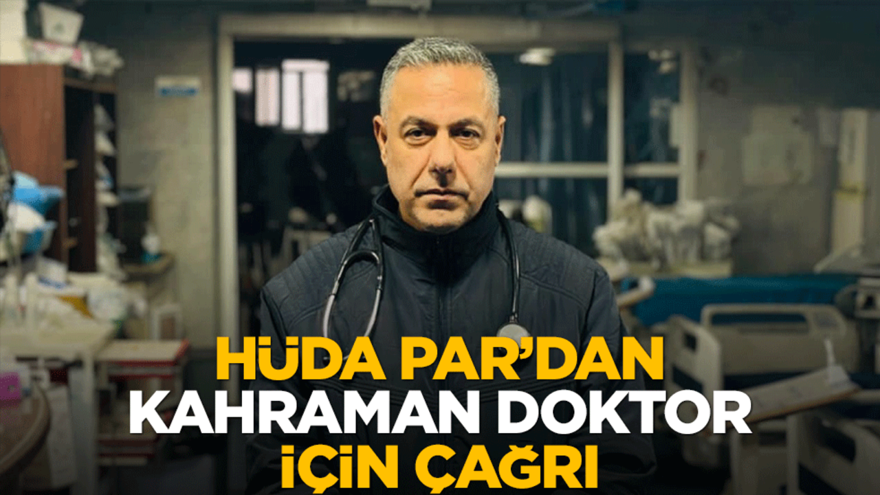 HÜDA PAR'dan kahraman doktor için çağrı
