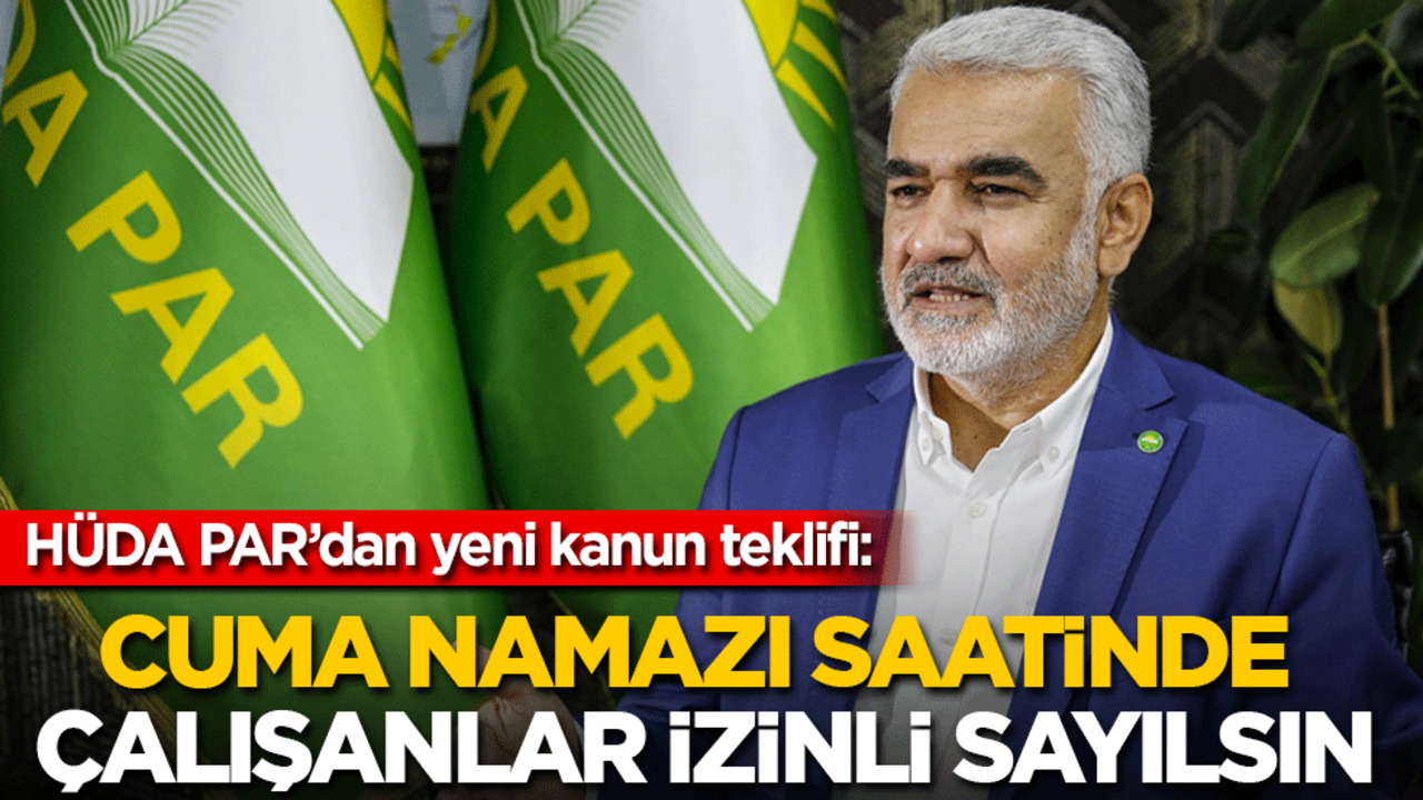 HÜDA PAR’dan yeni kanun teklifi: Cuma namazı saatinde tüm çalışanlar izinli sayılsın!