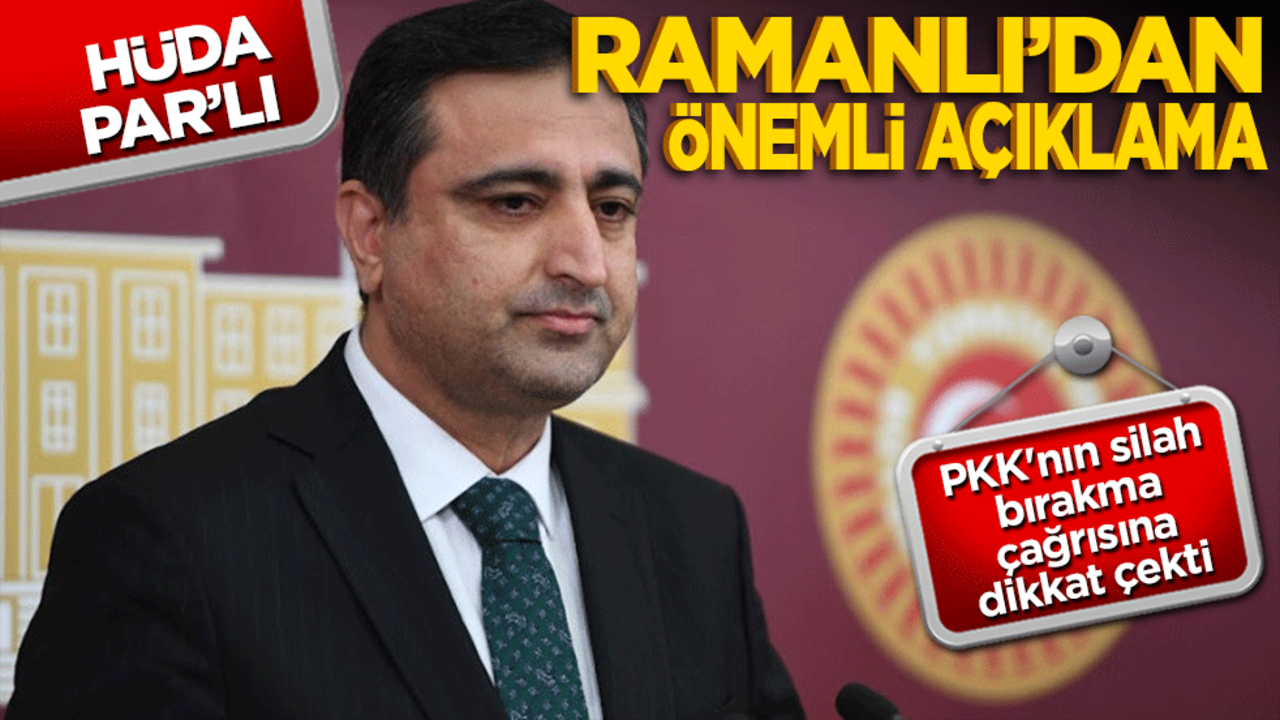 HÜDA PAR'lı Ramanlı'dan önemli açıklama! PKK'nın silah bırakma çağrısına dikkat çekti