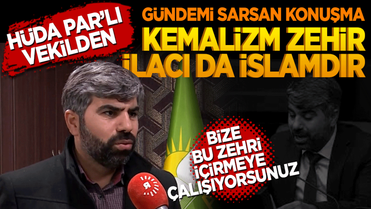 HÜDA PAR'lı vekilden gündemi sarsan konuşma! Kemalizm zehir ilacı da İslam’dır. Bize, bu zehri içirmeye çalışıyorsunuz