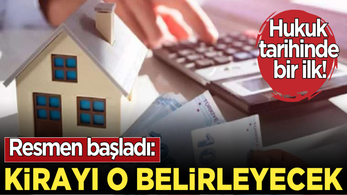 Hukuk tarihinde bir ilk! Resmen başladı: Kirayı o belirleyecek…