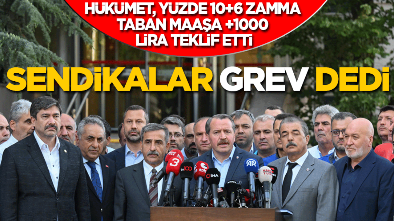 Hükümet, yüzde 10+6 zamma taban maaşa +1000 lira teklif etti! Sendikalar 'grev' uyarısı yaptı