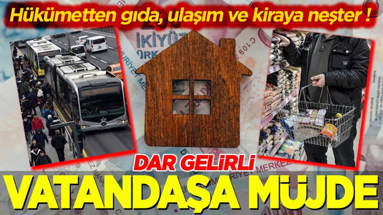 Hükümetten gıda, ulaşım ve kiraya neşter! Dar gelirli vatandaşa müjde