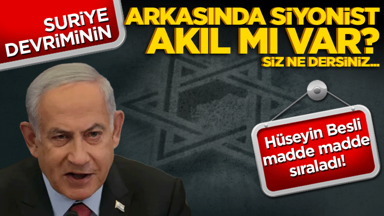 Hüseyin Besli madde madde sıraladı! Suriye devriminin arkasında Siyonist akıl mı var... Siz ne dersiniz